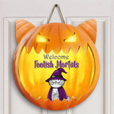 Personalized Custom Door Sign - Halloween Gift For Cat Mom, Cat Dad, Cat Lover, Cat Owner - Welcome Foolish Mortals